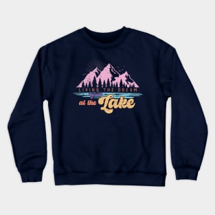 Living the Dream at the Lake Crewneck Sweatshirt